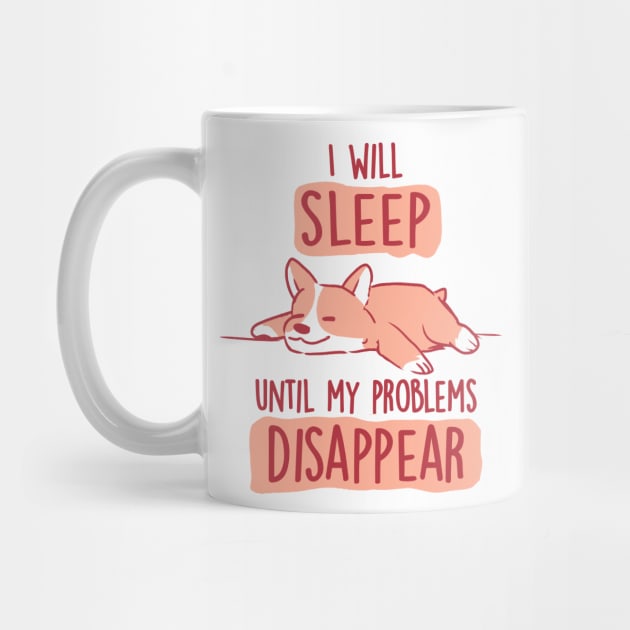 I Will Sleep Until My Problems Disappear - Cute Lazy Dog Gift by eduely